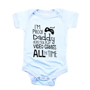 I Am Proof Daddy Does Not Play Video Games All The Time Baby Romper Set